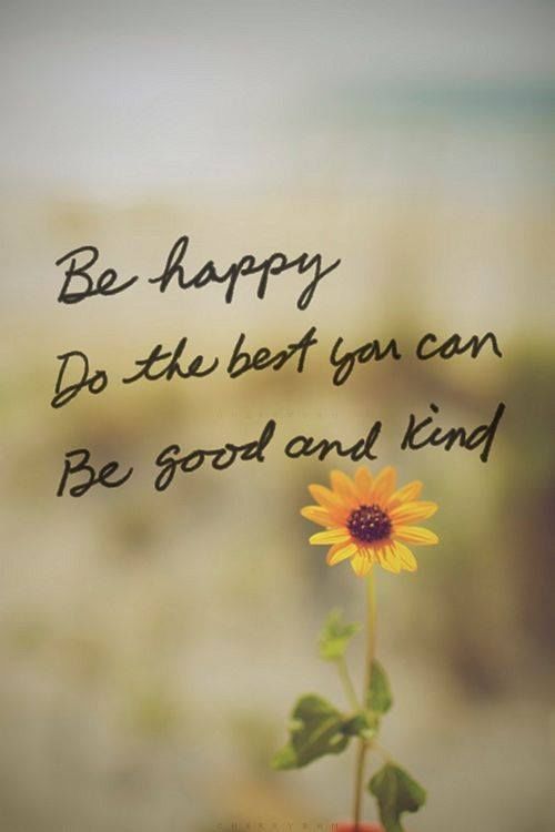 76fdf-294432-be-happy-do-the-best-you-can-be-good-and-kind